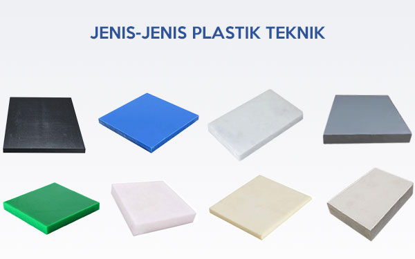 Jenis-Jenis Plastik Teknik: Nylon, POM, UHMWPE, PTFE, PVC, PP, HDPE, PET, PVDF, PEEK